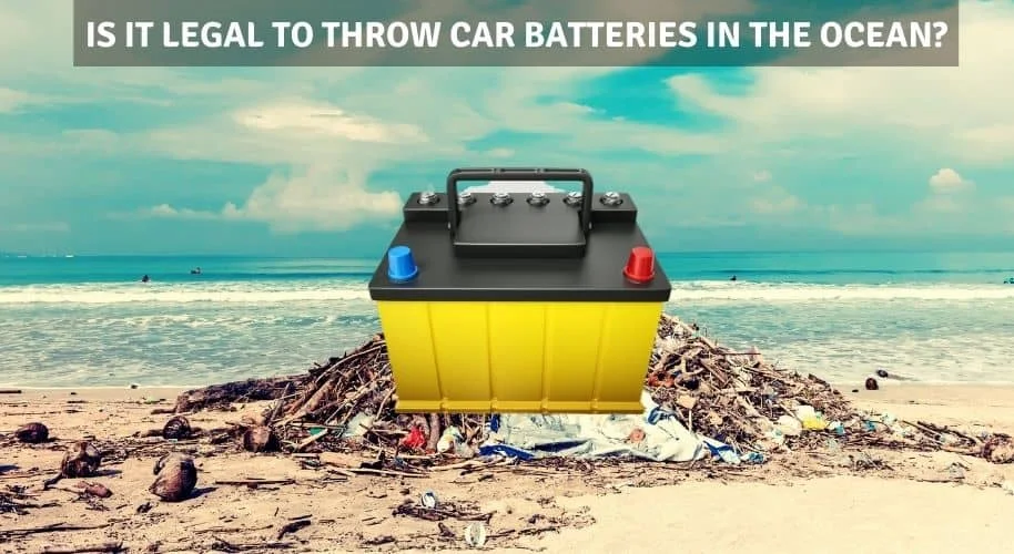 Is it legal to throw car batteries in the ocean