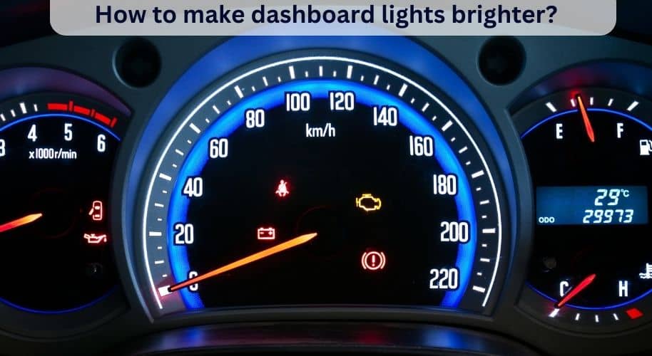 How To Make Dashboard Lights Brighter?