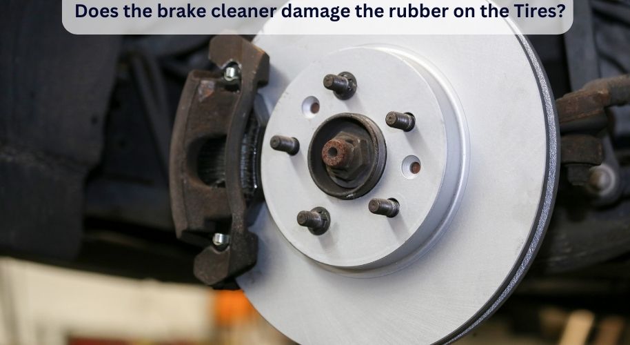 Does Brake Cleaner Damage Rubber On Tyres